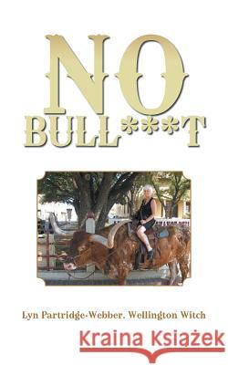 No Bull***t Lyn Partridge-Webber Wellington Witch 9781504935883