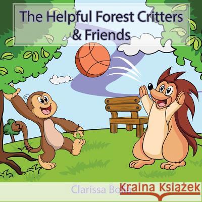 The Helpful Forest Critters & Friends Clarissa Bolia 9781504936064