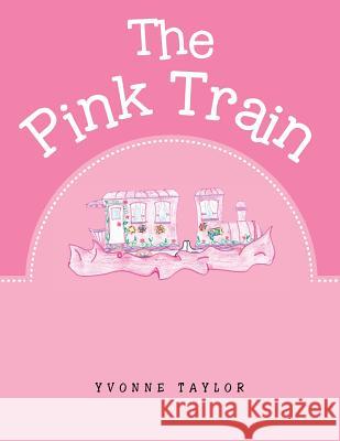 The Pink Train Yvonne Taylor 9781504936996