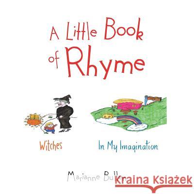 A Little Book of Rhyme: Witches; In My Imagination Marianne Bullen 9781504938464