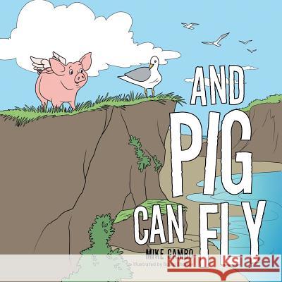And Pig Can Fly Mike Gambo 9781504938877 Authorhouse