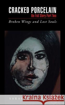 Cracked Porcelain the Full Story Part Two: Broken Wings and Lost Souls Sarah Ruth Scott 9781504940610 Authorhouse