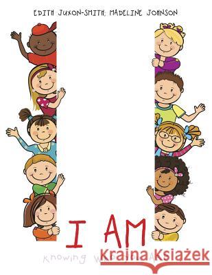 I Am: Knowing Who You Are Madeline Johnson Edith Juxon-Smith 9781504941549 Authorhouse