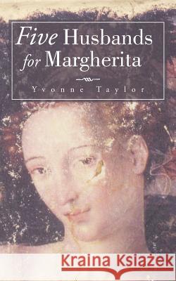 Five Husbands for Margherita Yvonne Taylor 9781504941693