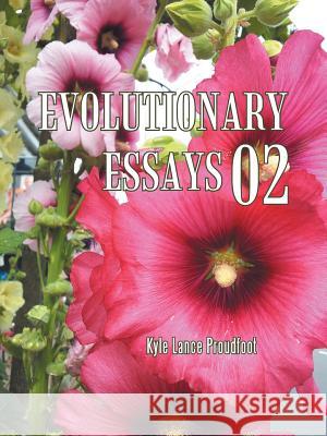 Evolutionary Essays 02 Kyle Lance Proudfoot 9781504941860 Authorhouse