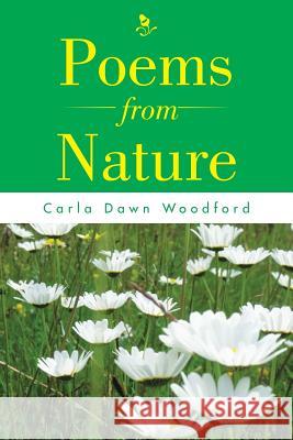 Poems from Nature Carla Dawn Woodford 9781504943055