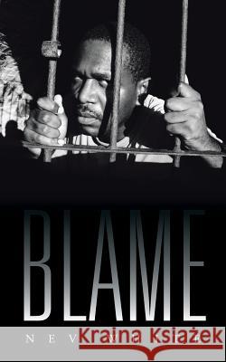 Blame Nev White 9781504943666 Authorhouse