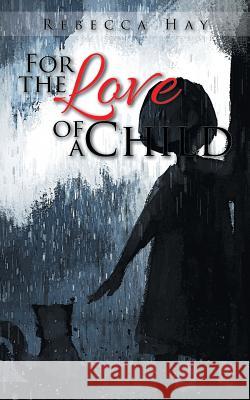 For the Love of a Child Rebecca Hay 9781504944960