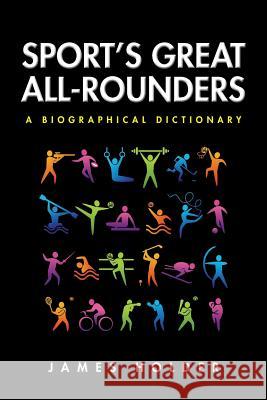 Sport's Great All-Rounders: A Biographical Dictionary James, III Holder 9781504945851