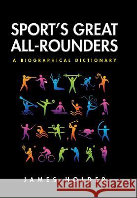 Sport's Great All-Rounders: A Biographical Dictionary James, III Holder 9781504945868