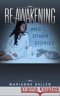 Re-awakening: And Other Stories Bullen, Marianne 9781504946230