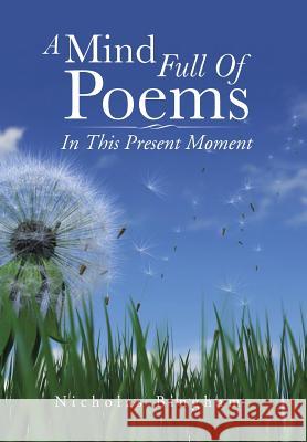 A Mind Full Of Poems: In This Present Moment Bingham, Nicholas 9781504946438 Authorhouse