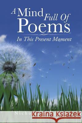 A Mind Full Of Poems: In This Present Moment Bingham, Nicholas 9781504946445 Authorhouse