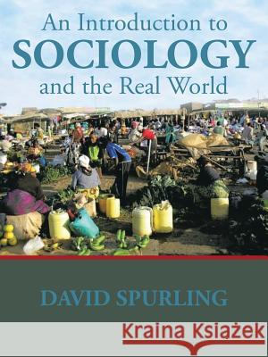 An Introduction to Sociology and the Real World David Spurling 9781504946544