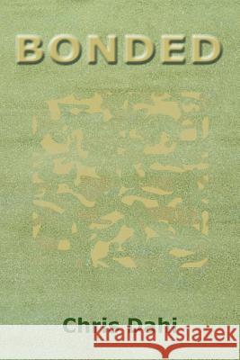 Bonded Chris Dahi 9781504946612 Authorhouse
