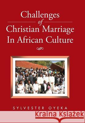 Challenges of Christian Marriage In African Culture Oyeka, Sylvester 9781504946940