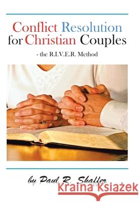 Conflict Resolution for Christian Couples Paul R. Shaffer 9781504947060