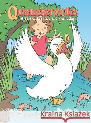 Quaaackeroodles: A Tale of Feathers and Friendship S. L. Davis 9781504947121 Authorhouse