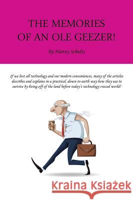 The Memories of an Ole Geezer Schultz, Harvey 9781504947619 Authorhouse
