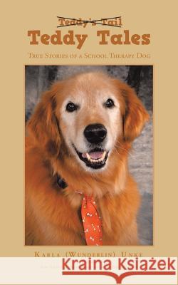 Teddy Tales: True Stories of a School Therapy Dog Karla Unke 9781504948043