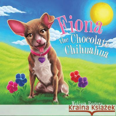 Fiona the Chocolate Chihuahua Melissa Rogers 9781504948050