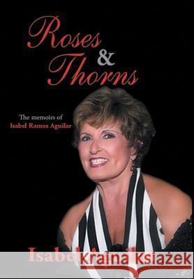 Roses and Thorns: The Memoirs of Isabel Ramos Aguilar Isabel Aguilar 9781504948258