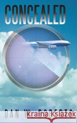 Concealed Dan W. Roberts 9781504948494 Authorhouse