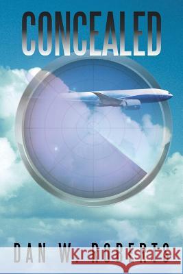 Concealed Dan W. Roberts 9781504948517 Authorhouse