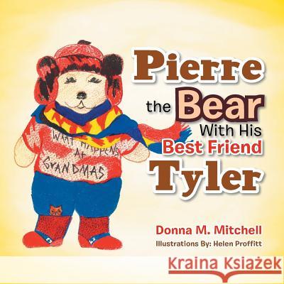 Pierre the Bear With His Best Friend Tyler Mitchell, Donna M. 9781504949194