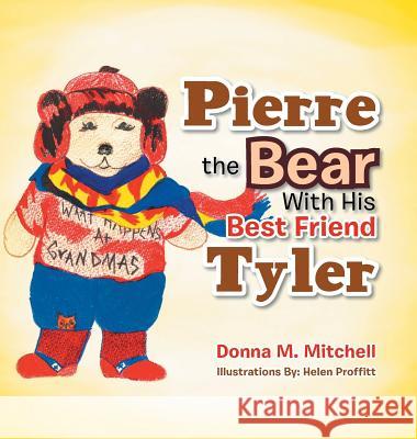 Pierre the Bear With His Best Friend Tyler Mitchell, Donna M. 9781504949217