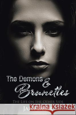 The Demons & Brunettes: The Life on the Other Side Jaeh Desir 9781504950213