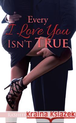 Every I Love You Isn't True Rasheeda Bryant 9781504950497 Authorhouse