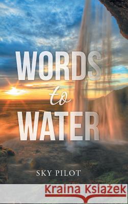 Words to Water Sky Pilot 9781504950688 Authorhouse