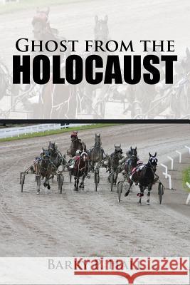 Ghost from the Holocaust Barry P. Hall 9781504951814 Authorhouse