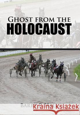 Ghost from the Holocaust Barry P. Hall 9781504951821 Authorhouse