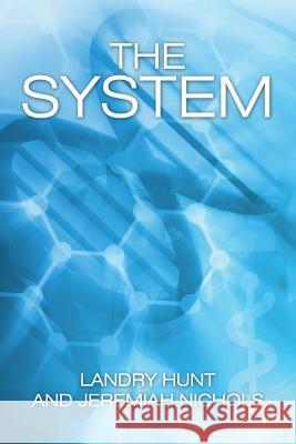 The System Landry Hunt Jeremiah Nichols 9781504952125 Authorhouse