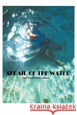Afraid of the Water: A Kay Lytle Mystery G G Rodriguez 9781504952187 Authorhouse