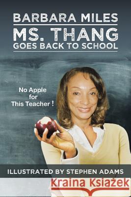 Ms. Thang Goes Back to School: Survival Lessons from a Substitute Teacher Barbara Miles 9781504952729 Authorhouse
