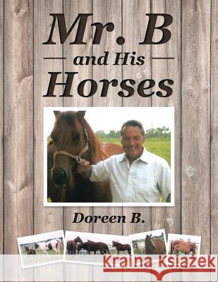 Mr. B and His Horses Doreen B. 9781504955218