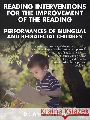 Reading Interventions for the Improvement of the Reading Performances of Bilingual and Bi-dialectal Children Johnson, Afra 9781504955416 Authorhouse