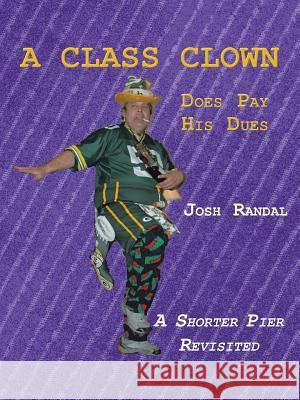 A Class Clown: Does Pay His Dues Josh Randal 9781504955942