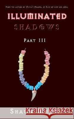 Illuminated Shadows: Part III Shaun Mehta 9781504957427