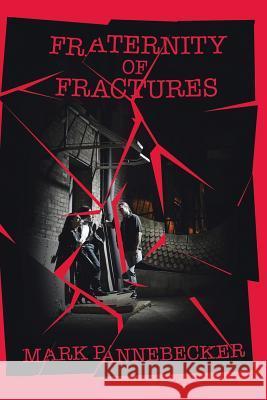 Fraternity of Fractures Mark Pannebecker 9781504957557 Authorhouse