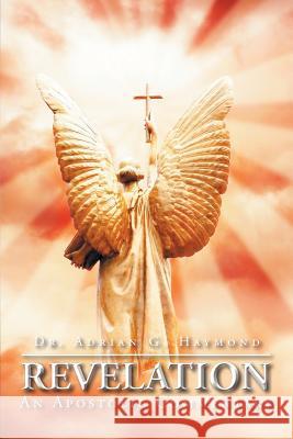 Revelation: An Apostolic Commentary Dr Adrian G. Haymond 9781504957809