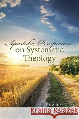 Apostolic Perspective on Systematic Theology Dr Adrian G. Haymond 9781504957915