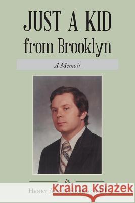 Just a Kid from Brooklyn: A Memoir Henry Aimer Harrison III 9781504958318 Authorhouse