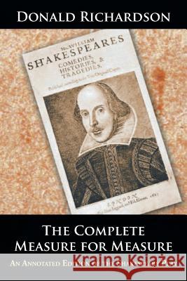 The Complete Measure for Measure: An Annotated Edition of the Shakespeare Play Dr Donald Richardson (Registrar in Renal Medicine St James's University Hospital Leeds) 9781504959148