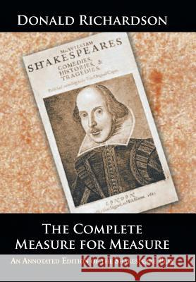 The Complete Measure for Measure: An Annotated Edition of the Shakespeare Play Donald Richardson 9781504959155 Authorhouse