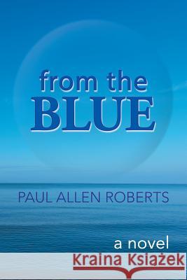 From the Blue Paul Allen Roberts 9781504959544