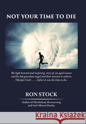 Not Your Time to Die Ron Stock 9781504959742 Authorhouse